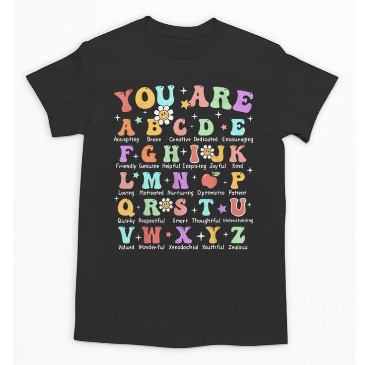 You Are Letters Alphabet Learn ABCs Inspiration Teacher Life Unisex T-Shirt