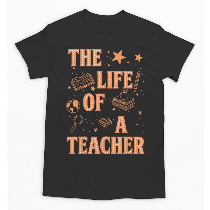 The Life Of A Teacher Back To School Women Men Unisex T-Shirt