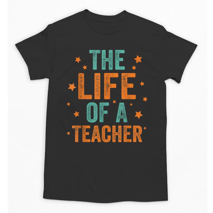 The Life Of A Teacher Unisex T-Shirt
