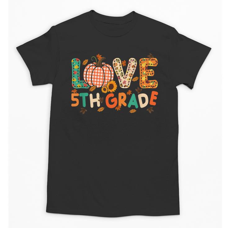 Love 5th Grade Thanksgiving Colorful Fall Leaves Teacher Unisex T-Shirt