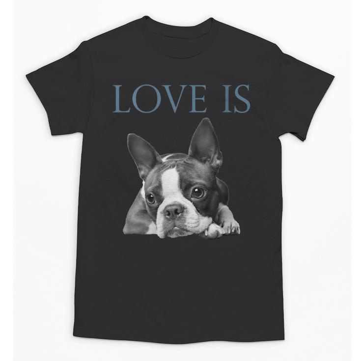 Love Is Boston Terrier Bostie Unisex T-Shirt