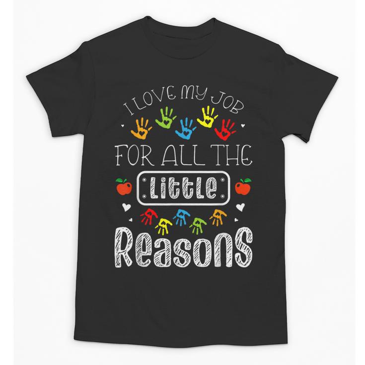 I Love My Job For All The Little Reasons Kid Daycare Teacher Unisex T-Shirt