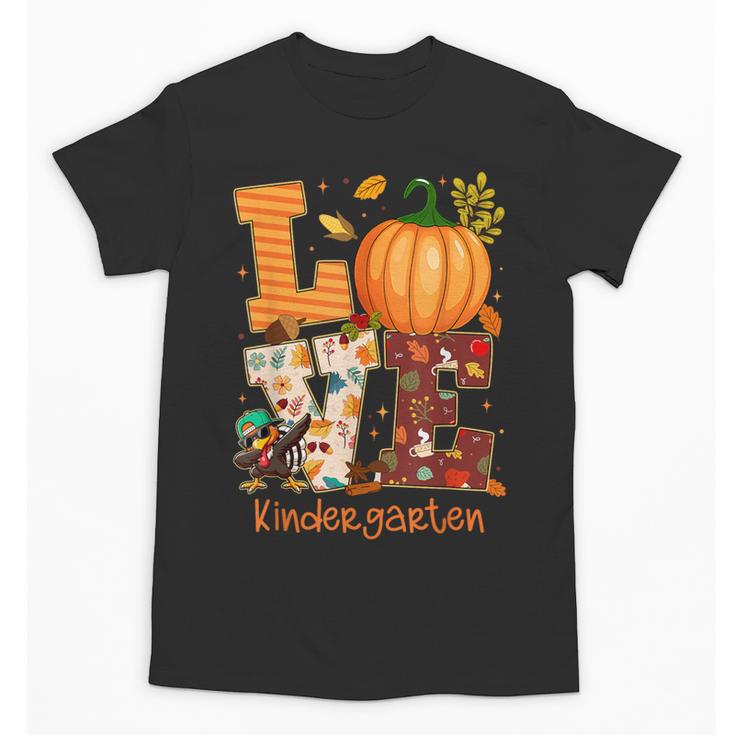 Love Kindergarten Teacher Turkey Thanksgiving Autumn Fall Unisex T-Shirt