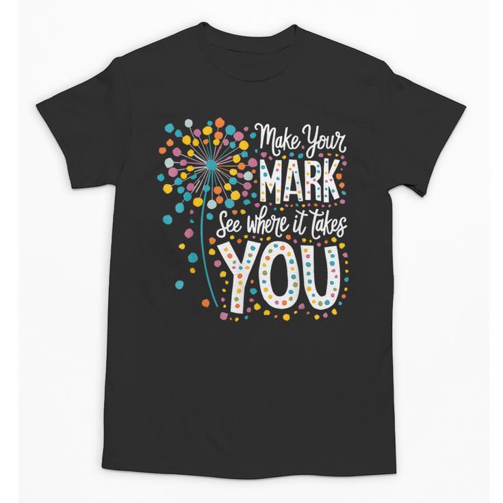 Make Your Mark Dandelion Happy Dot Day Shirts Teacher Kids Unisex T-Shirt