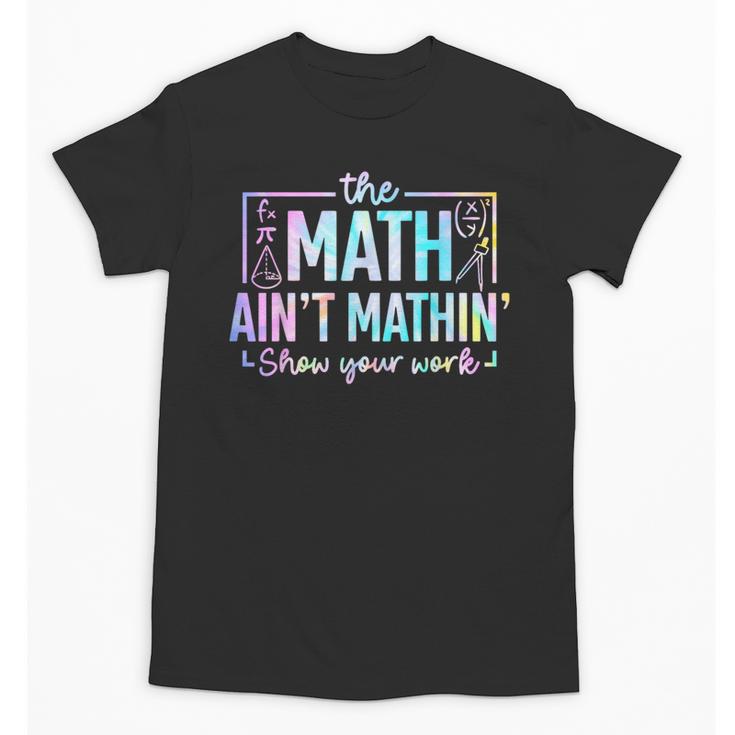 The Math Ain't Mathin Math Teacher Unisex T-Shirt
