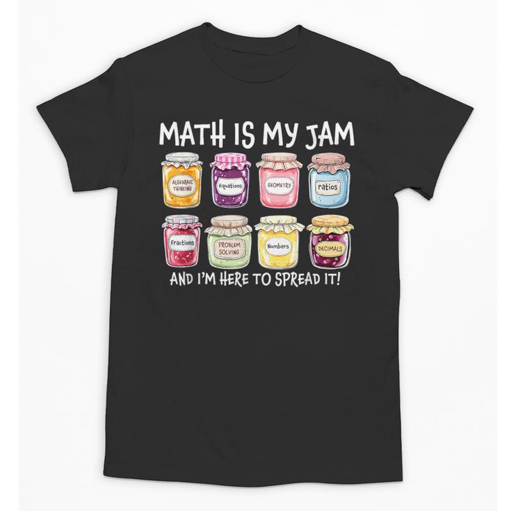 Math Is My Jam And I'm Here To Spread It Math Teacher Unisex T-Shirt