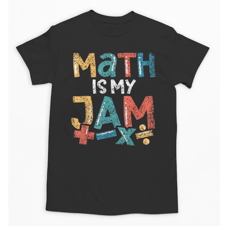 Math Is My Jam School Mathematics Women Men Math Teacher Unisex T-Shirt