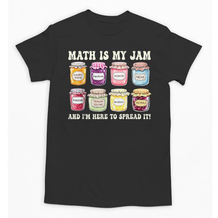 Math Is My Jam And Im Here To Spread It Math Teacher Unisex T-Shirt