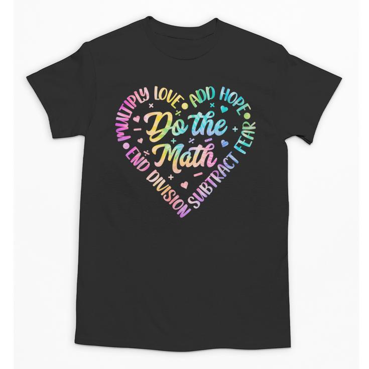 Do The Math Multiply Love Add Hope Math Teacher Tie Dye Unisex T-Shirt