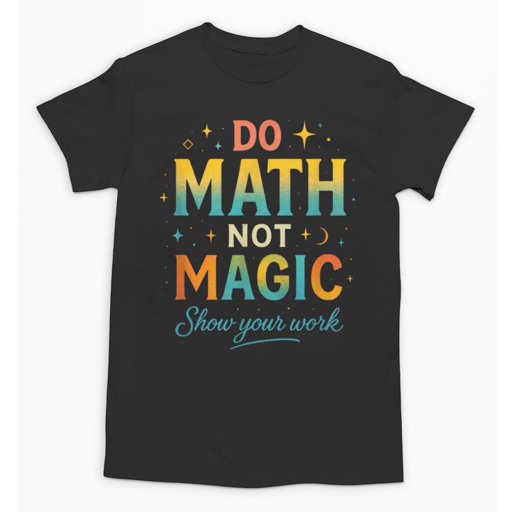 DO Math NOT Magic Math Meme Teacher Humor Unisex T-Shirt