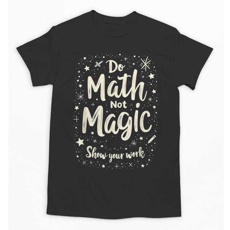 Do Math Not Magic Math Teacher Back To School Unisex T-Shirt