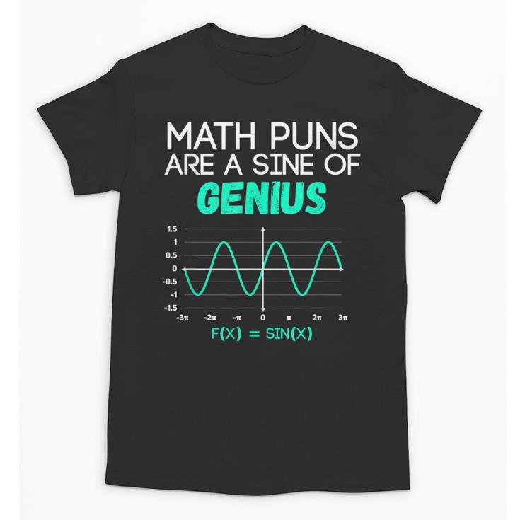 Math Puns Are a Sine Of Genius Math Teacher T-Shirt Unisex T-Shirt