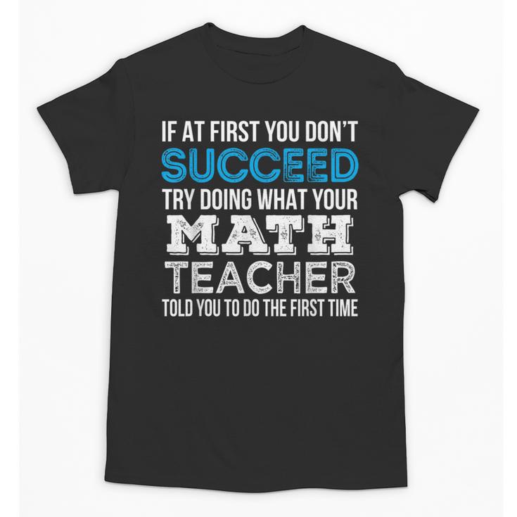 Math Teacher If At First You Don't Succeed Unisex T-Shirt
