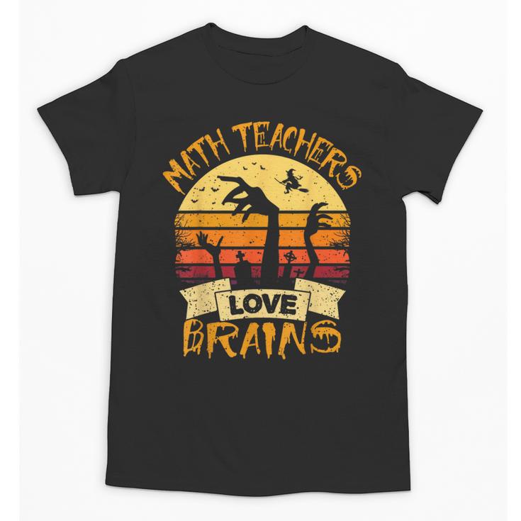 Math Teacher Shirt Math Teachers Love Brains Halloween Math For Men Women Unisex T-Shirt