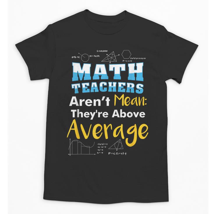 Math Teachers Aren't Mean Sayings Mathematics School Unisex T-Shirt