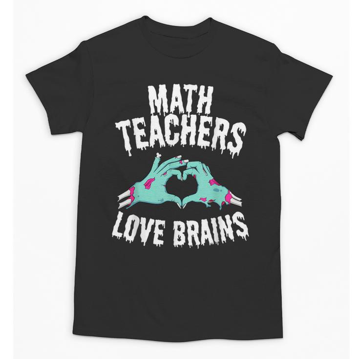 Math Teachers Love Brains Halloween Zombie Men Women T-Shirt Unisex T-Shirt