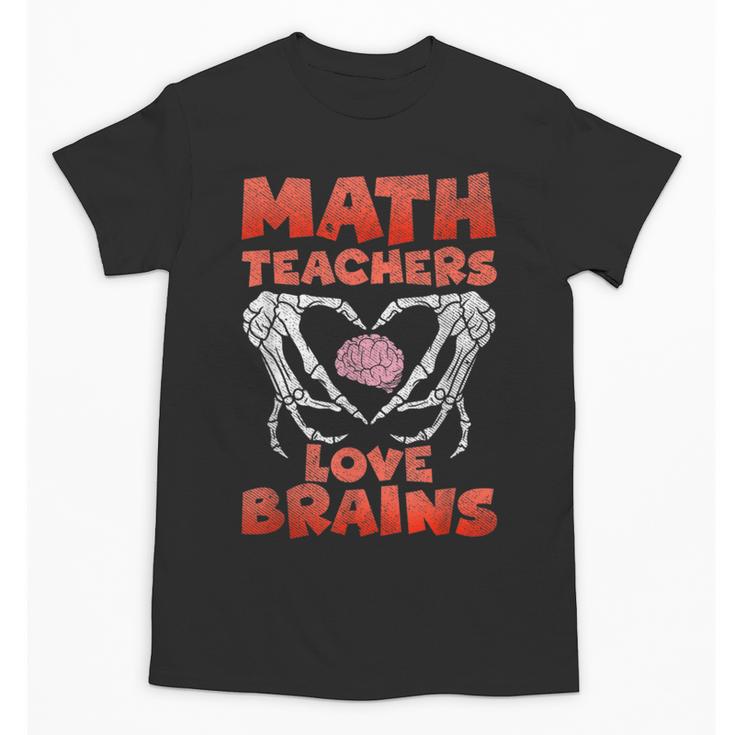 Math Teachers Love Brains Scary Halloween Men Women Unisex T-Shirt