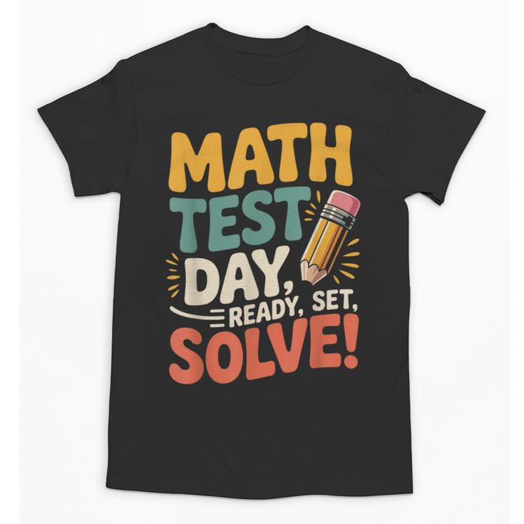 Motivational Math Test Day Shirt Testing Shirts For Teachers Unisex T-Shirt