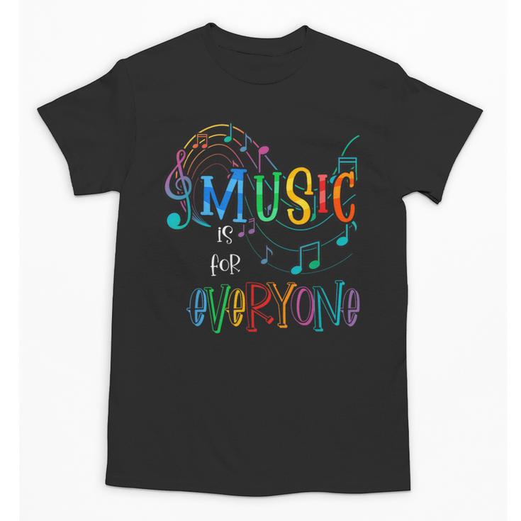 Music Is For Everyone Love For Music Teachers Unisex T-Shirt