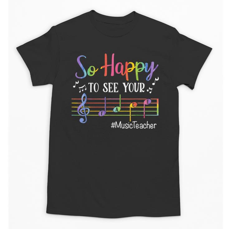 Music Teacher So Happy To See Your Face Back To School Unisex T-Shirt
