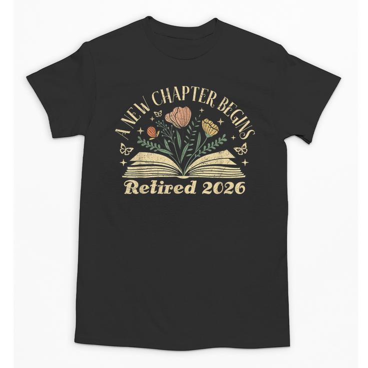 A New Chapter Begins Retired 2026 Teacher Retirement Unisex T-Shirt
