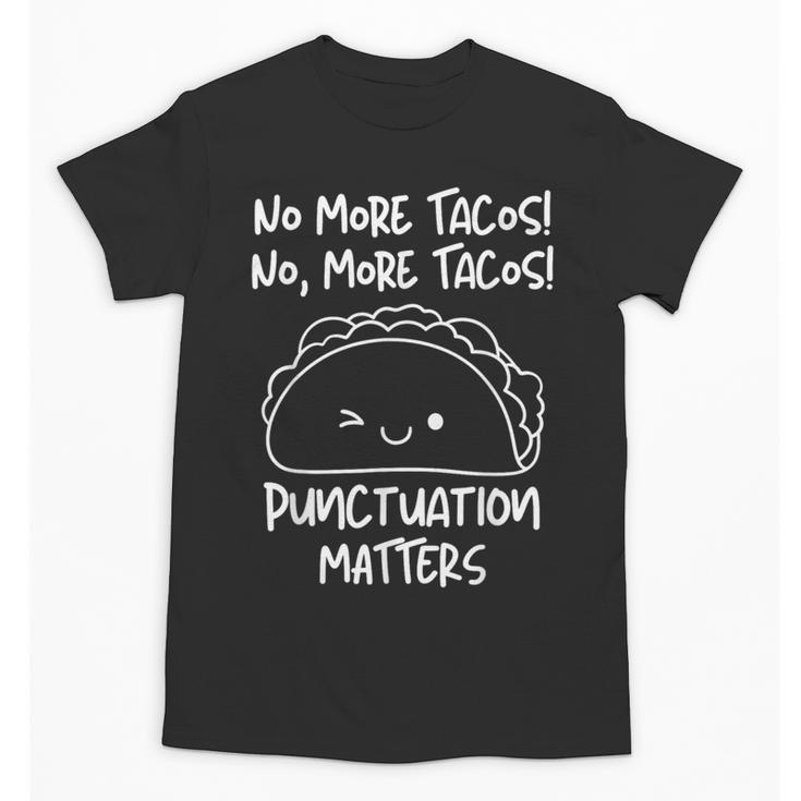 No More Tacos Punctuation Matters Taco English Teacher Unisex T-Shirt