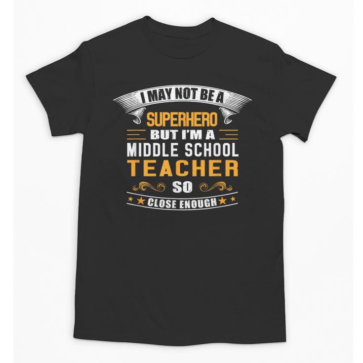 Not Superhero But Middle School Teacher For Men Women Unisex T-Shirt
