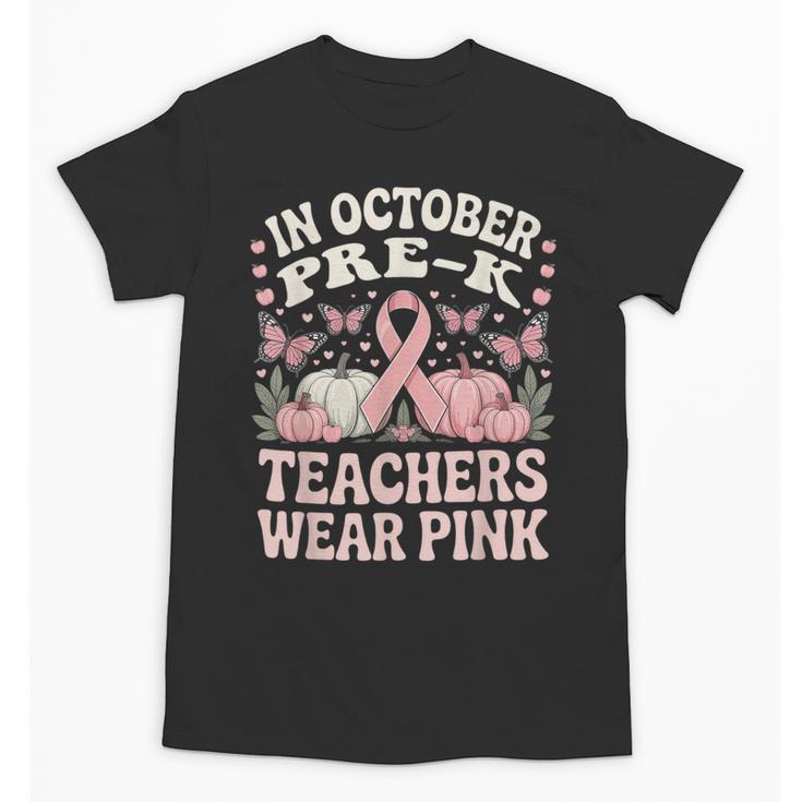 In October Pre-K Teachers Wear Pink Ribbon Breast Cancer Unisex T-Shirt