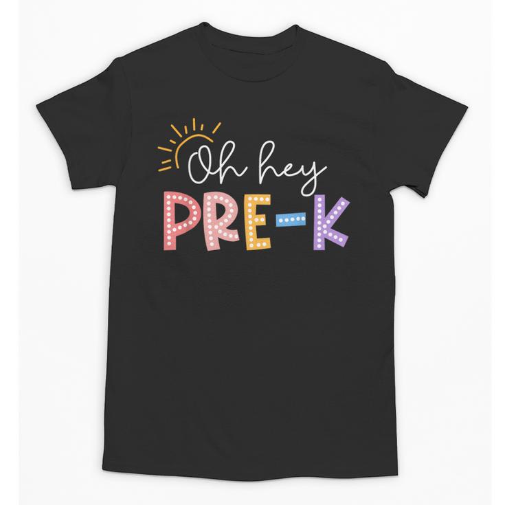 Oh Hey Pre K Student Teacher Happy First Day Back To School Unisex T-Shirt