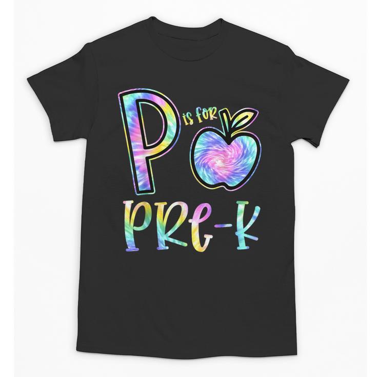 P Is For Pre-K Preschool Teacher Tie Dye Back To School Unisex T-Shirt