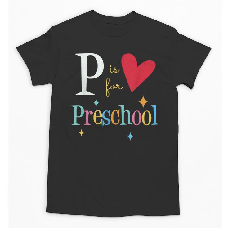P Is For Preschool Teacher Student Back To School Unisex T-Shirt