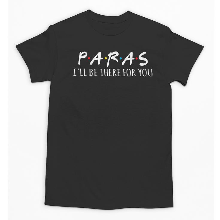 Paras I'Ll Be There For You Teacher Unisex T-Shirt