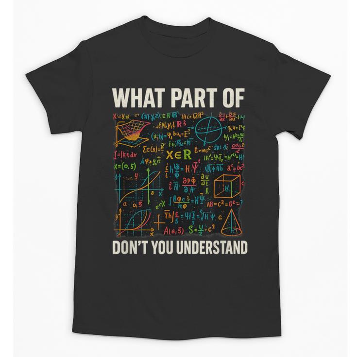 What Part Of Don't You Understand Math Teacher Unisex T-Shirt