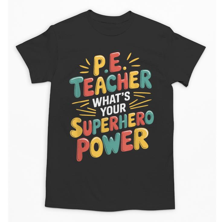 PE Gym School Coach PE Teacher What's Your Superhero Power Unisex T-Shirt
