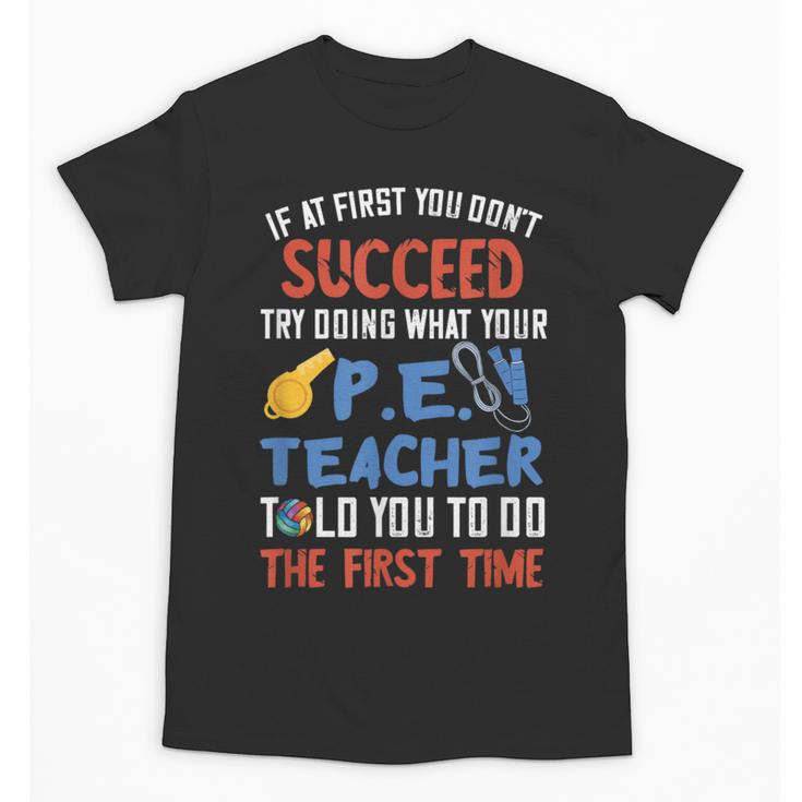 PE Teacher Succeed Sport Teacher School Fitness Gym Class Men Women Unisex T-Shirt