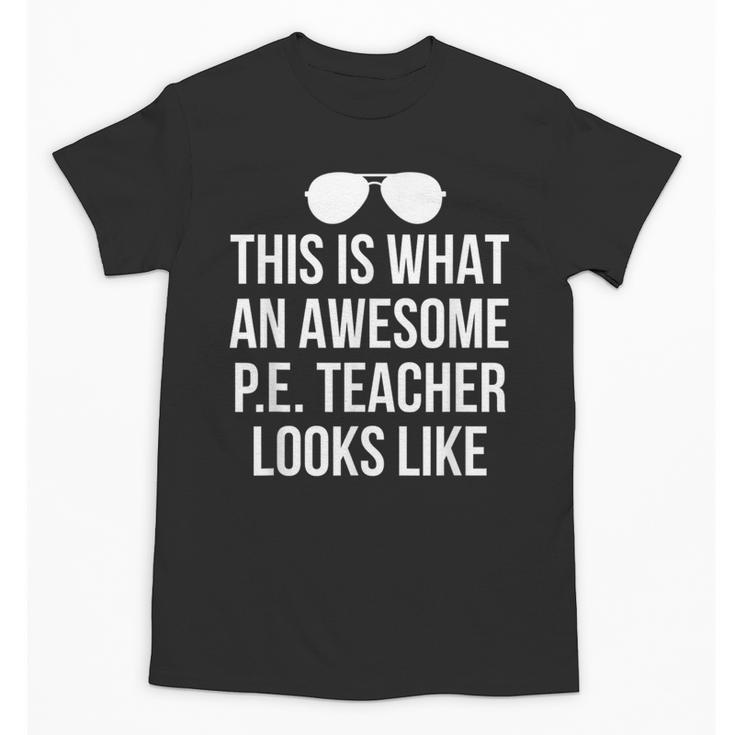 PE Teacher Sunglasses What Awesome Looks Like Unisex T-Shirt