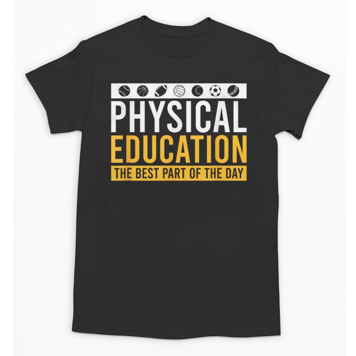 Physical Education Best Part Of The Day Phys Ed Teacher Unisex T-Shirt