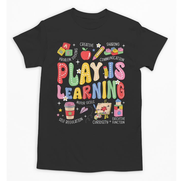 Play Is Learning Teacher First Day Of School Back To School Unisex T-Shirt