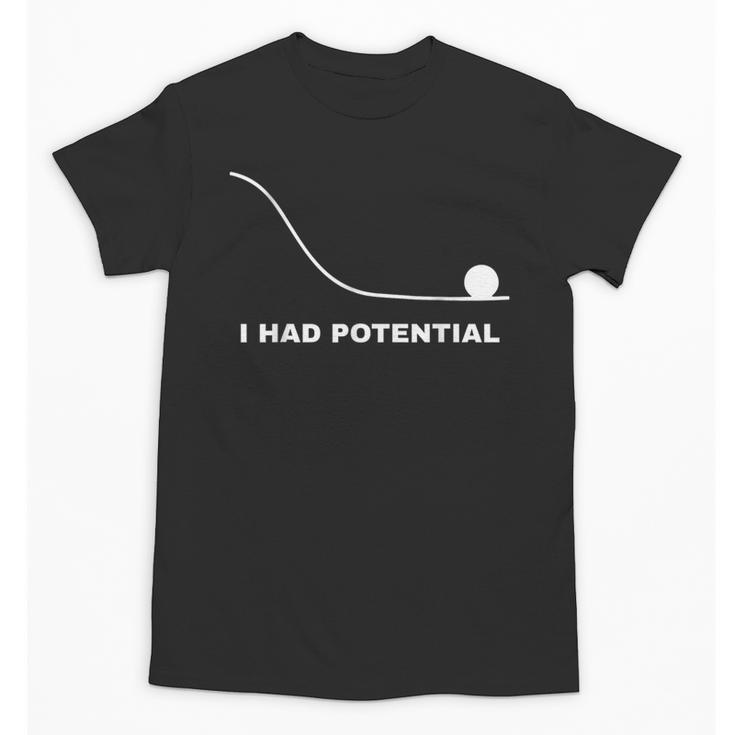 I Had Potential Physics Science Physics Teachers Students Unisex T-Shirt