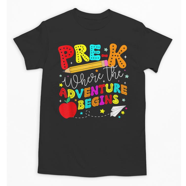 Pre-k Where The Adventure Begins First Day Of Prek Teacher Unisex T-Shirt