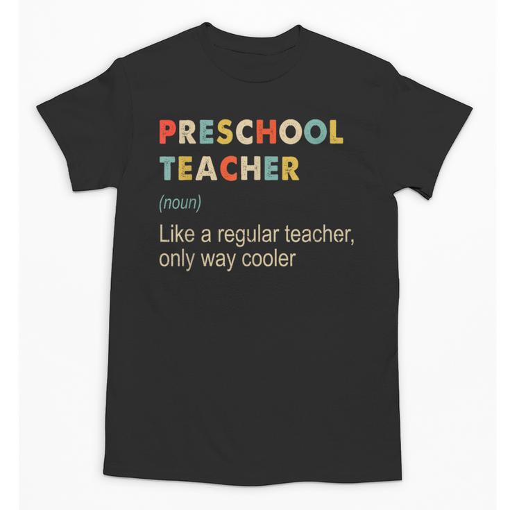 Preschool Teacher Kindergarten Teacher Definition Unisex T-Shirt