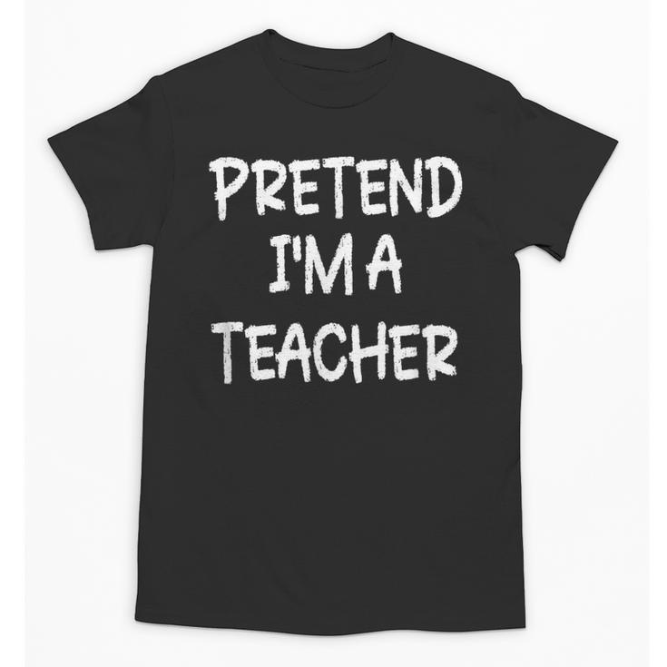 Pretend I'm a Teacher Lazy Last Minute Halloween Costume Unisex T-Shirt