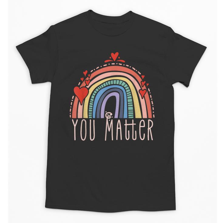 Pretty YOU MATTER Rainbow Positive Message Teachers Kids Unisex T-Shirt