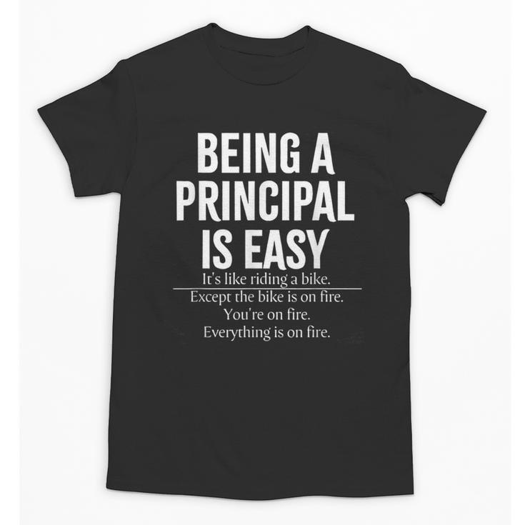 Being A Principal Is Easy School Principal Teacher Life Unisex T-Shirt