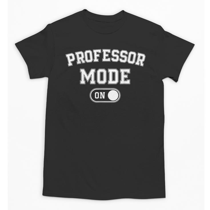 Professor Mode On Academic Educator Teacher Unisex T-Shirt