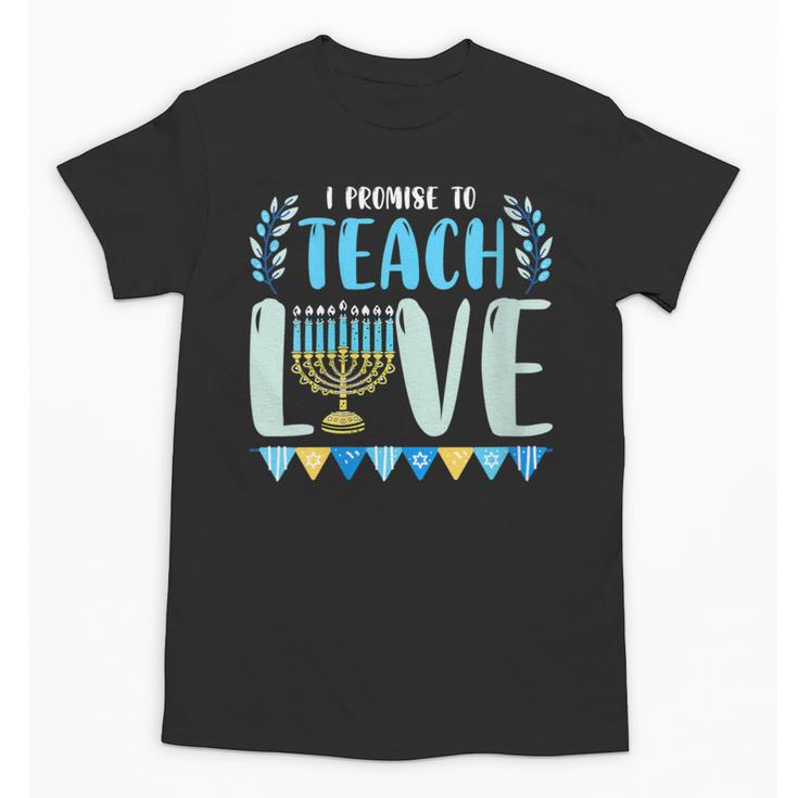 I Promise To Teach Love Hanukkah Chanukah Jewish Teacher Unisex T-Shirt