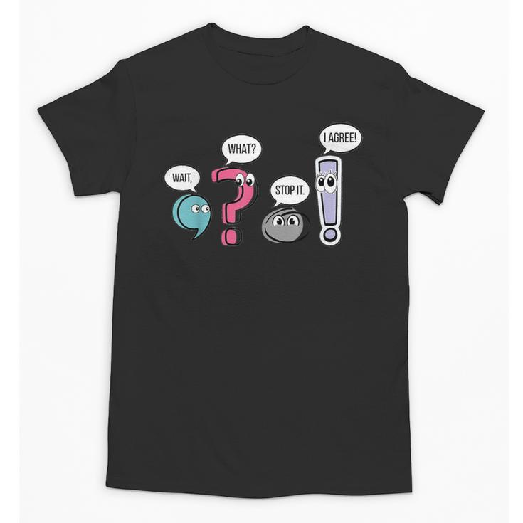 Punctuation English Teacher Wait What Stop It I Agree Unisex T-Shirt