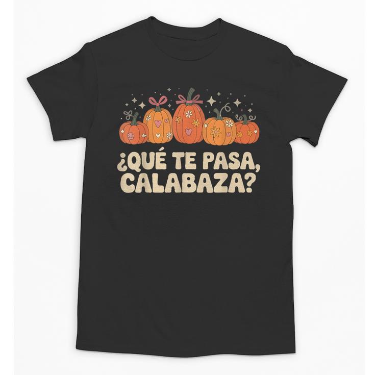 Que Pasa Calabaza Spanish Teacher Bilingual Pumpkin Women Unisex T-Shirt