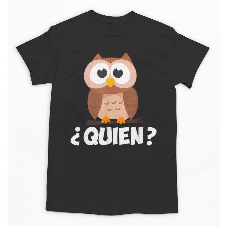 Quien Who Owl Spanish Teacher Unisex T-Shirt