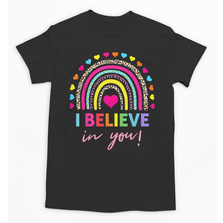 Rainbow I Believe In You Teacher Testing Day Unisex T-Shirt, trending gift